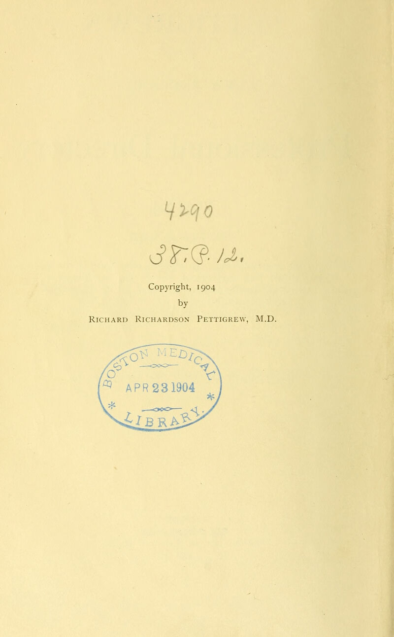 Copyright, 1904 by Richard Richardson Pettigrew, M.D.