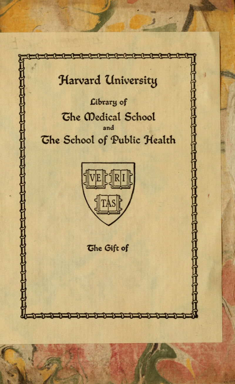 I I I ^Harvard ilniversittj £ibrartj of Che CDedical School and Che School of 'Public Jíealth »» TShe Gift of fv? ■