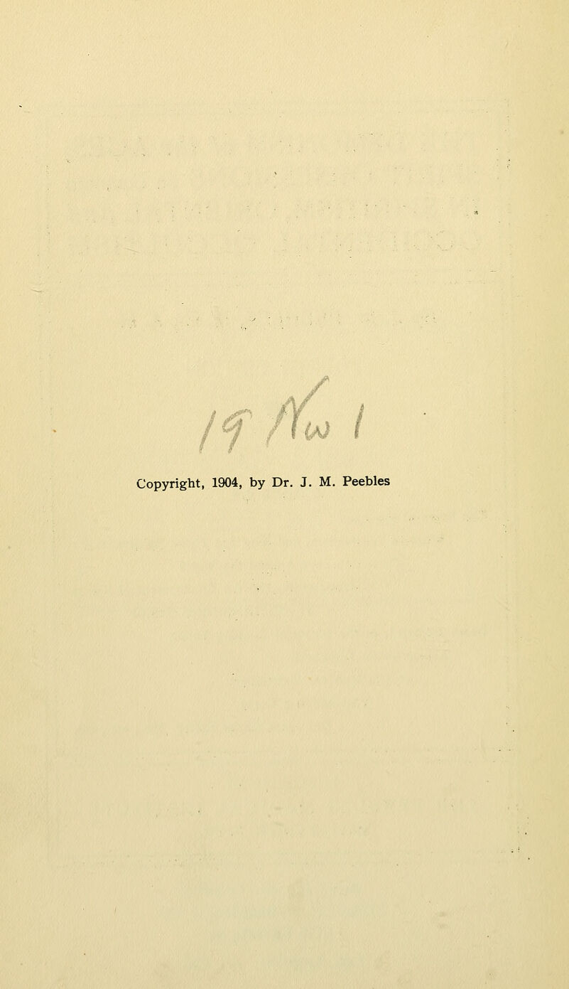 Copyright, 1904, by Dr. J. M. Peebles