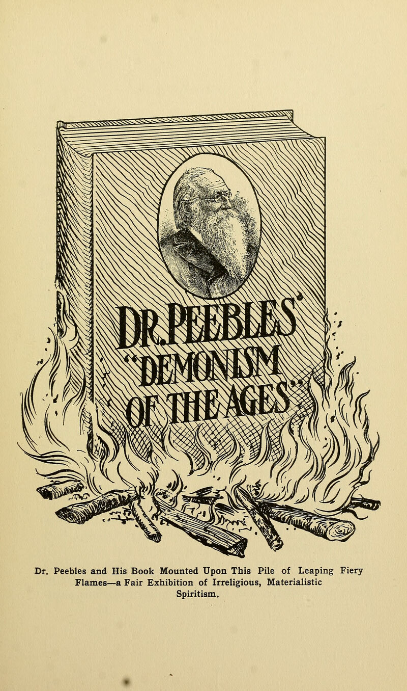 Dr. Peebles and His Book Mounted Upon This Pile of Leaping Fiery Flames—a Fair Exhibition of Irreligious, Materialistic Spiritism.