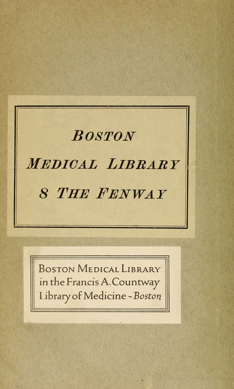 Boston medical librabt 8 The Fenwat Boston Médical Library in the Francis A.Countway libraryof Medicine -'Boston