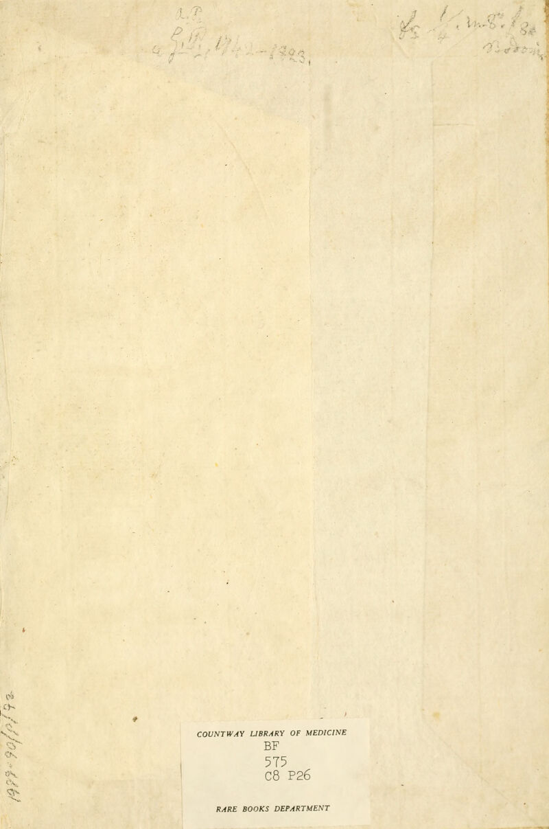 ^■ COUNTWAY LIBRARY OF MEDICINE BF 575 C8 P26 RARE BOOKS DEPARTMENT
