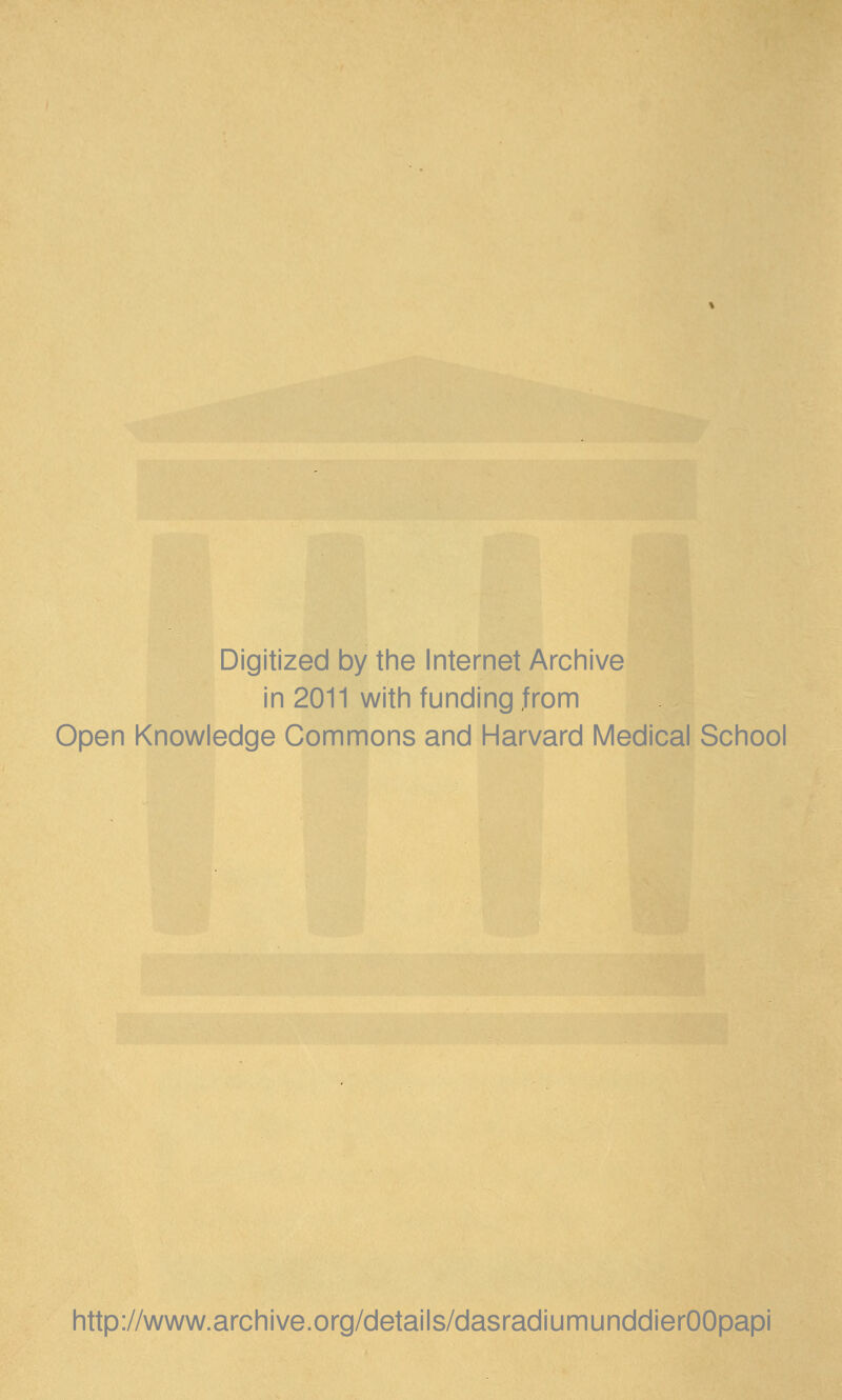 Digitized by the Internet Archive in 2011 with funding Jrom Open Knowledge Commons and Harvard Medical School http://www.archive.org/details/dasradiunnunddierOOpapi