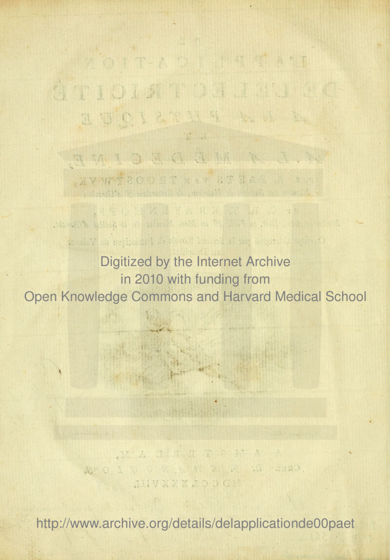 Digitized by the Internet Archive in 2010 with funding from Open Knowledge Commons and Harvard Médical School http://www.archive.org/details/delapplicationdeOOpaet