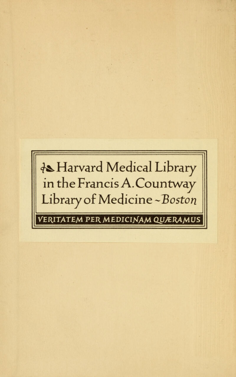 ^Harvard Medical Library in the Francis A. Countway Library of Medicine -Boston Veritatem permediciXam QUyERAMUS