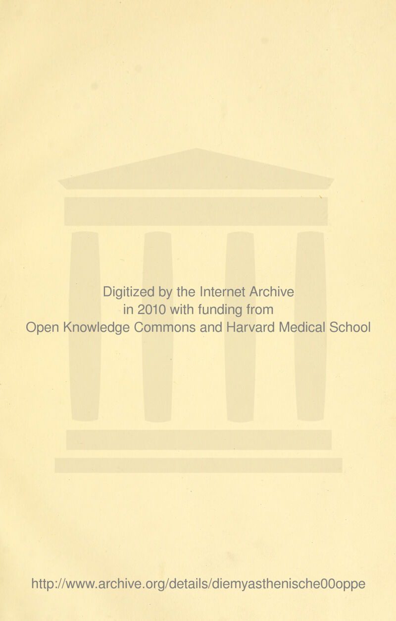 Digitized by the Internet Archive in 2010 with funding from Open Knowledge Commons and Harvard Medical School http://www.archive.org/details/diemyasthenischeOOoppe