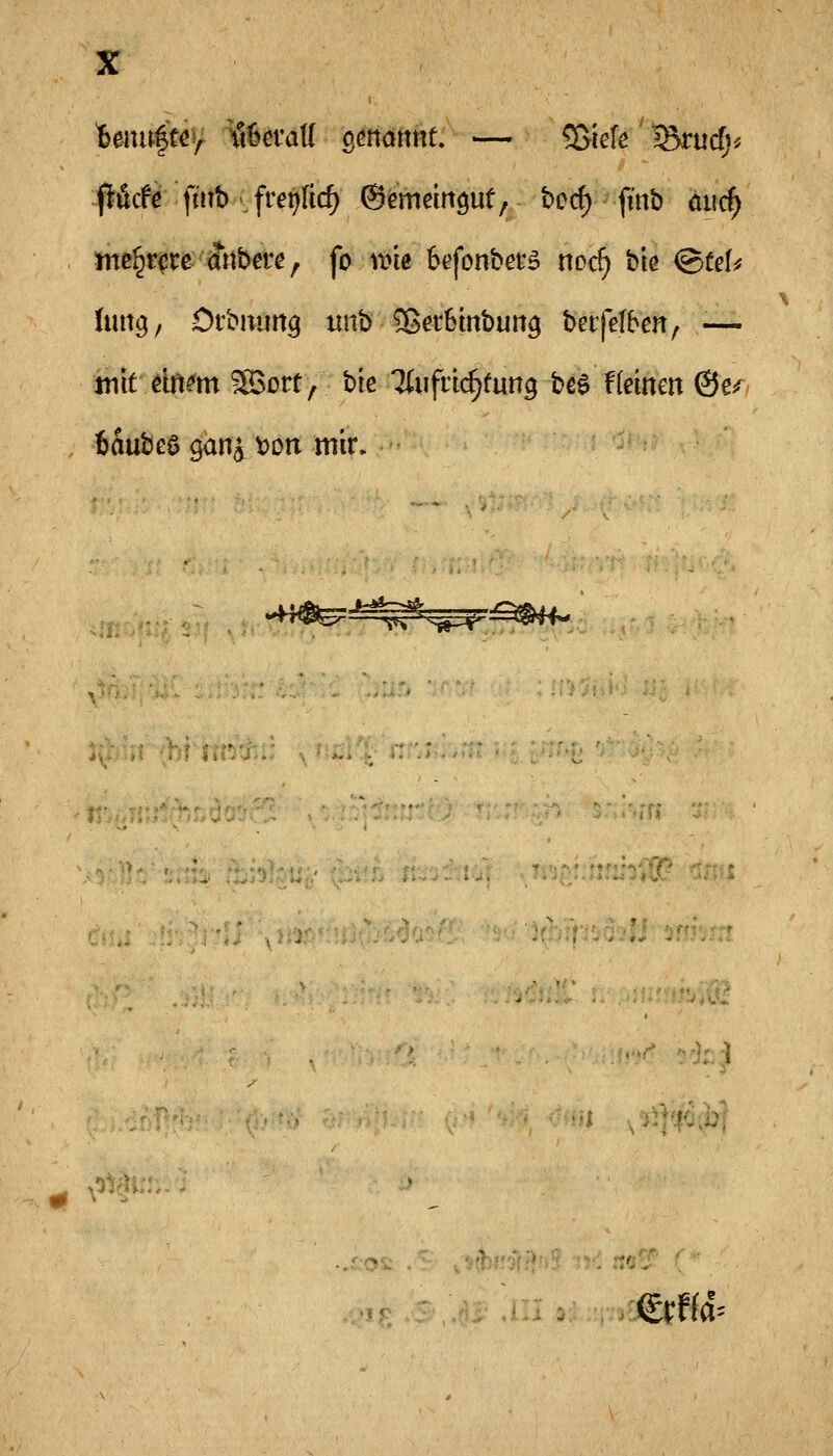 flöcf^ fmt)-Jrer^Iic^ ©ememöut, boc^ finb aiicf^ jne^r^reuntere, fo nne befonber^ noc§ bie @tel^ lung, Orbiiuttg iinb SSerbmbun^ betfefbm, •— mit dti^m ^ort, bte Ttiifiic^tung beö f(einen ©e^^ 6aubeö gan^ Don mir. -H^= britn^ii x^iüt ^ v^^^i::