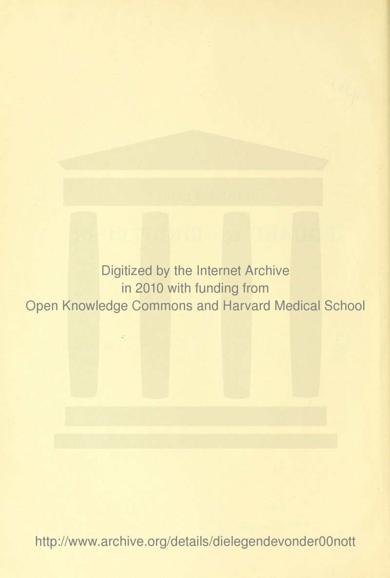 Digitized by the Internet Archive in 2010 with funding from Open Knowledge Commons and Harvard Medical School http://www.archive.org/details/dielegendevonderOOnott