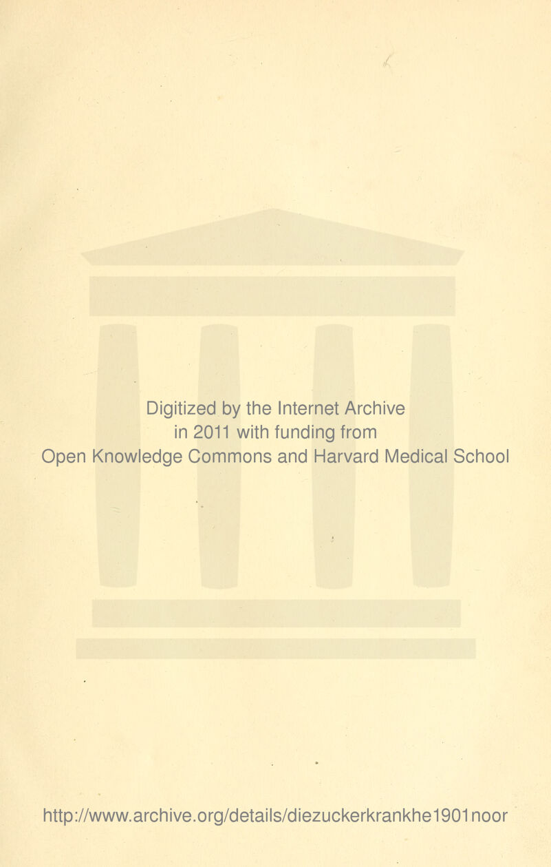 Digitized by the Internet Archive in 2011 with funding from Open Knowledge Commons and Harvard Medical School http://www.archive.org/details/diezuckerkrankhe1901noor
