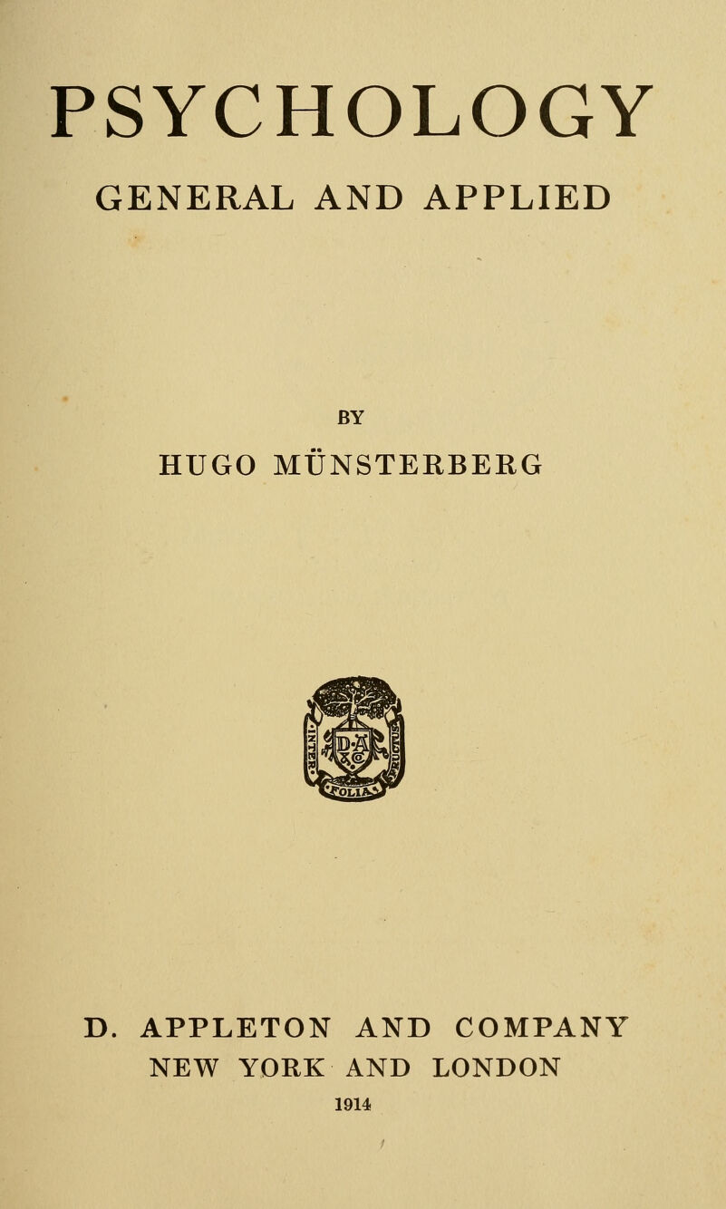 GENERAL AND APPLIED BY HUGO MUNSTERBERG D. APPLETON AND COMPANY NEW YORK AND LONDON 1914