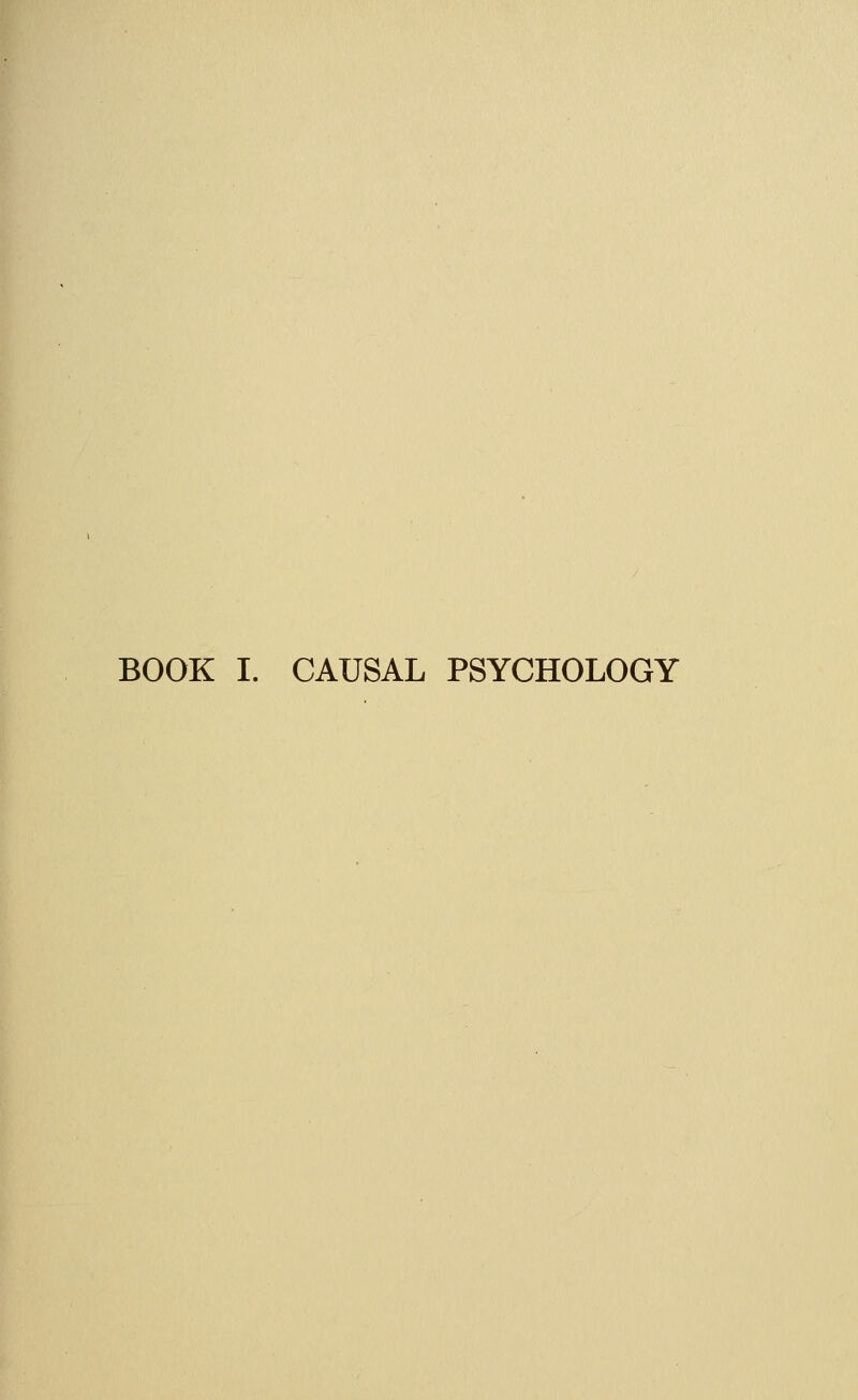 BOOK I. CAUSAL PSYCHOLOGY