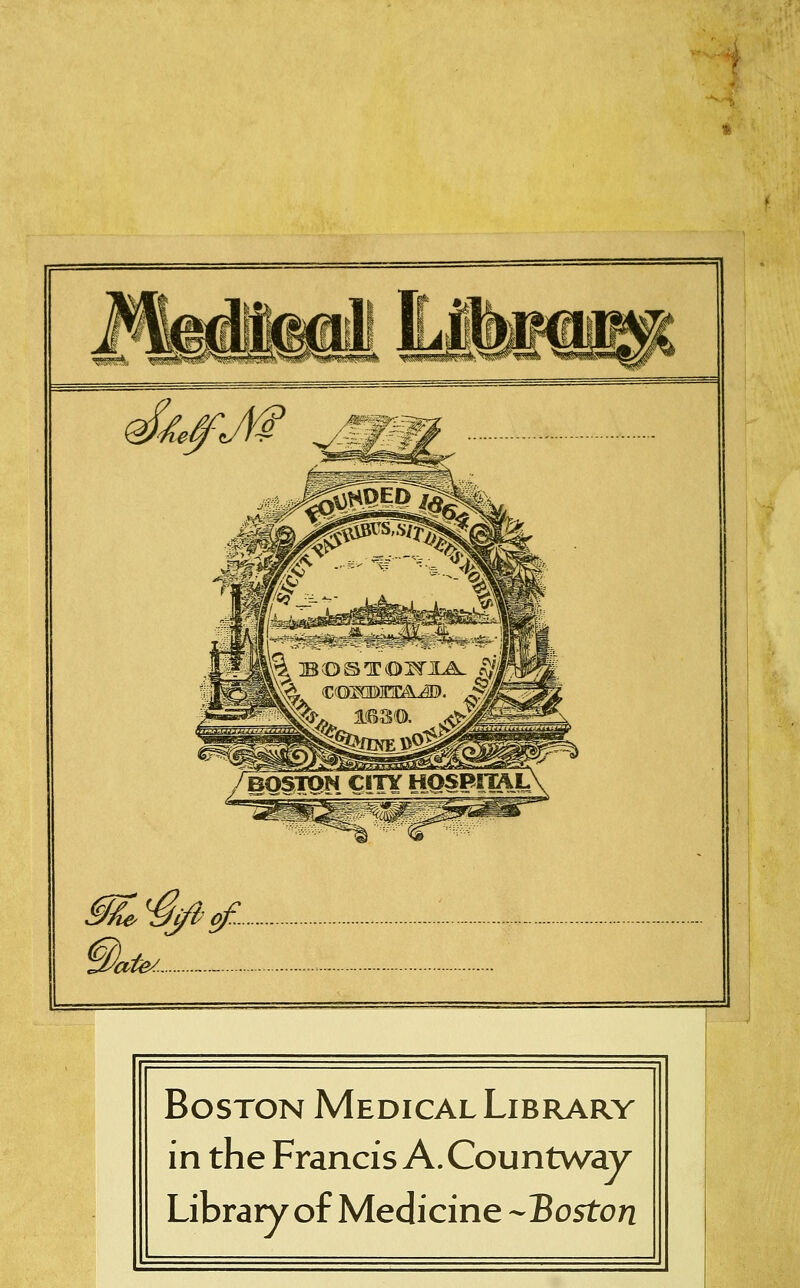 Jate/.. 1 Boston Medical Library in the Francis A. Countway Library of Medicine -Boston