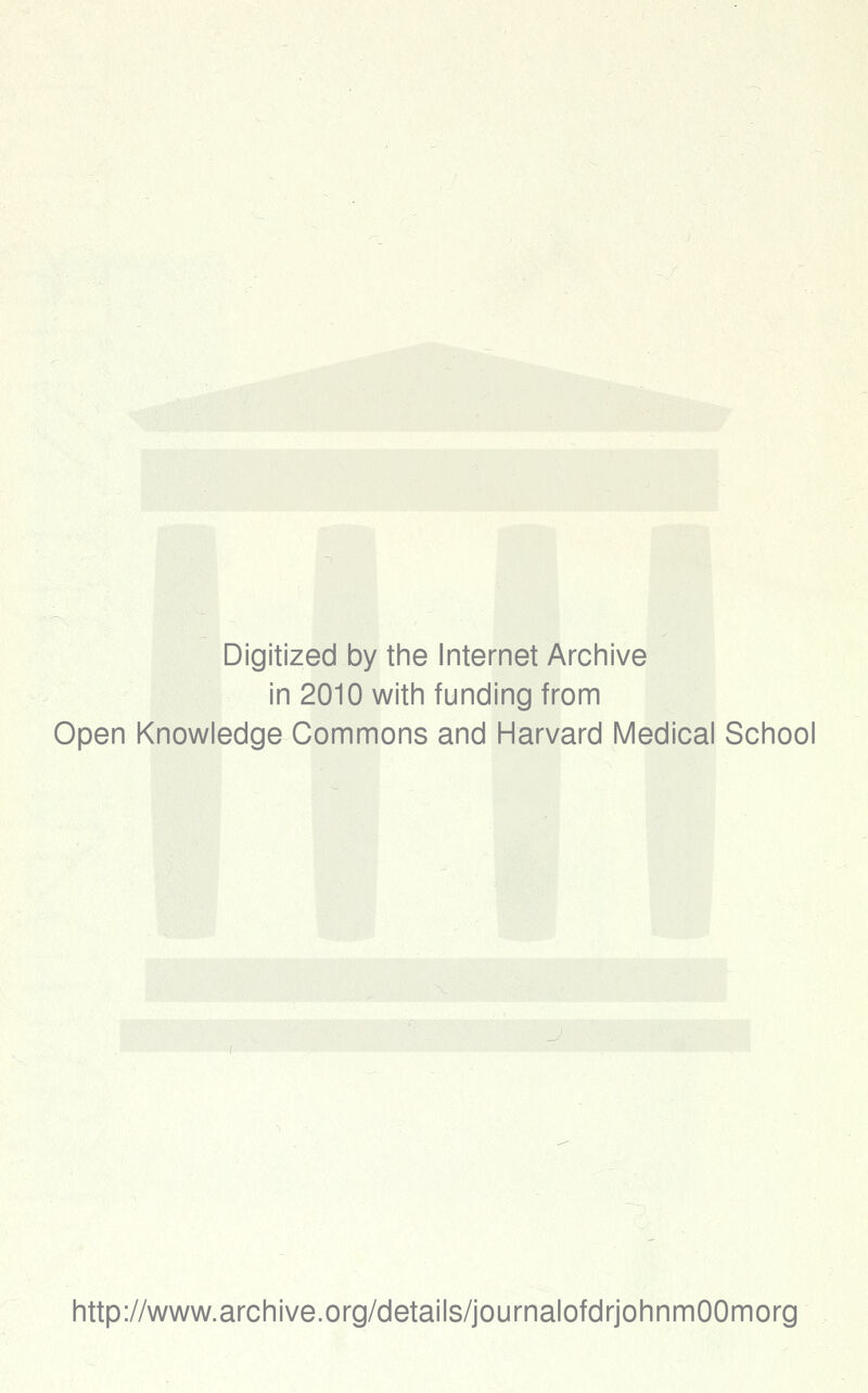 Digitized by the Internet Archive in 2010 with funding from Open Knowledge Commons and Harvard Medical School http://www.archive.org/details/journalofdrjohnmOOmorg