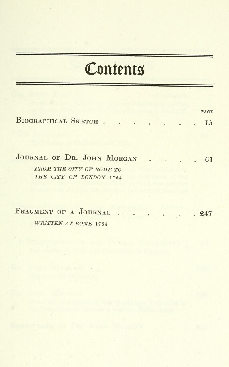 Contents PAGE Biographical Sketch . 15 Journal of Dr. John Morgan . . . .61 from the city of rome to the city of london 1764 Fragment of a Journal 247 written at rome 1764