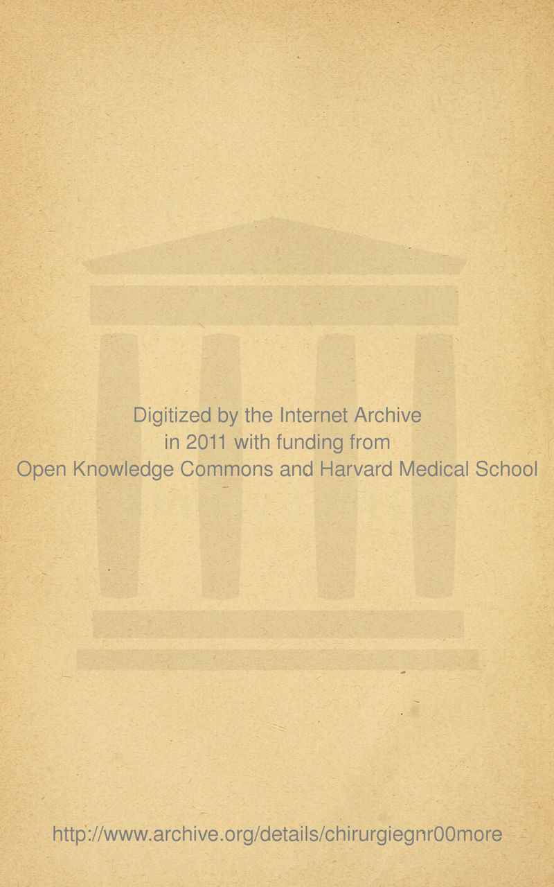 Digitized by the Internet Archive in 2011 with funding from Open Knowledge Commons and Harvard Médical School http://www.archive.org/details/chirurgiegnrOOmore
