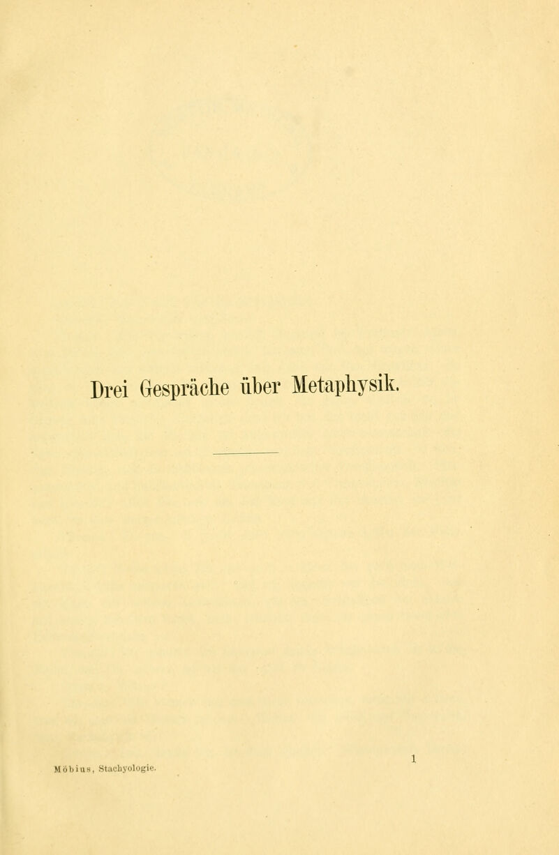 Drei Gespräche über Metaphysik. MöbiuH, Stacbyologie.