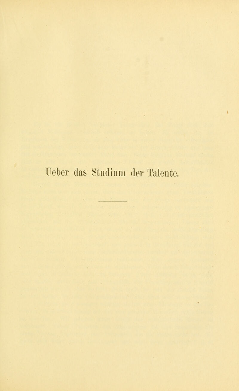 lieber das Studium der Taleute.