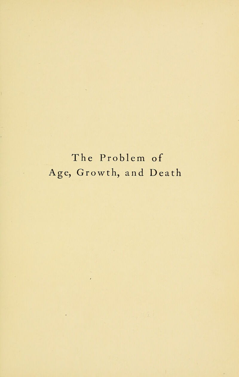 The Problem of Age, Growth, and Death