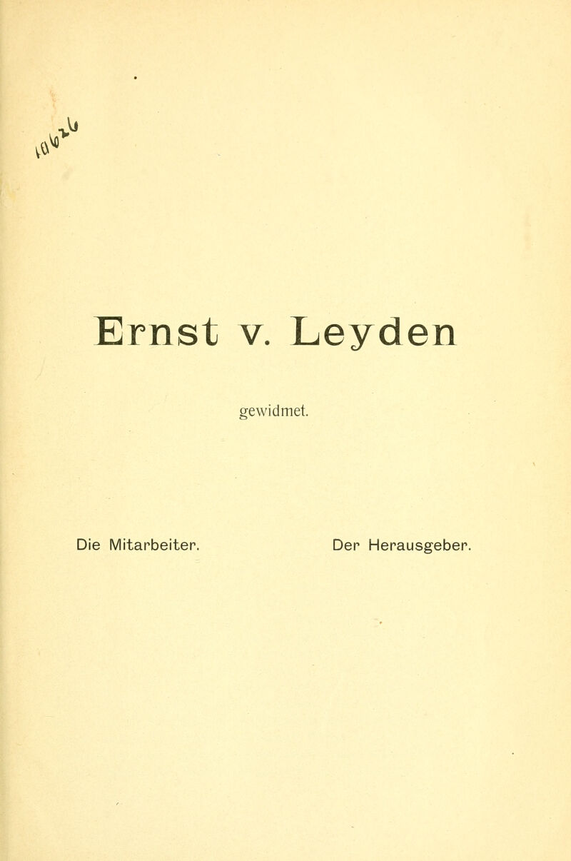 Ernst V. Leyden gewidmet. Die Mitarbeiter. Der Herausgeber.