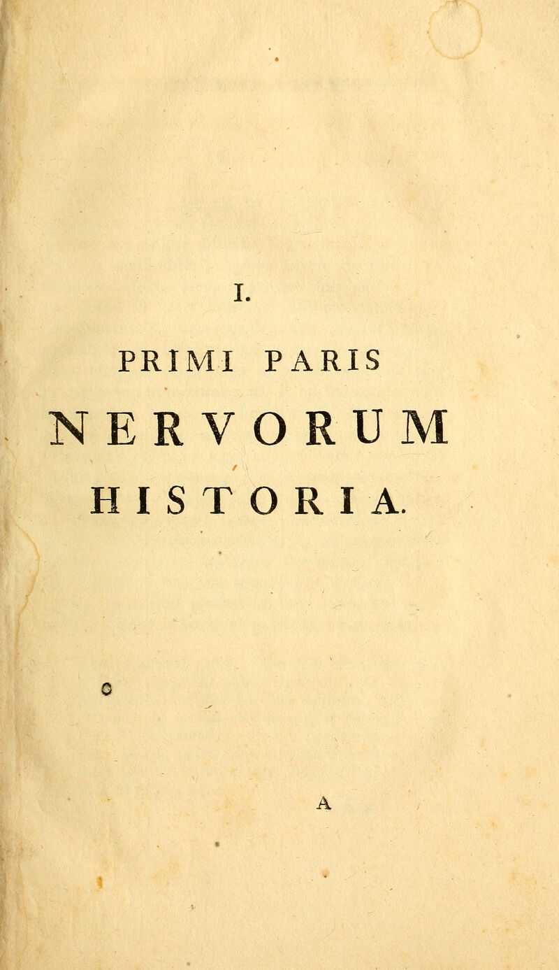 PRIMI PARIS NERVORUM H I S T O R I A. A