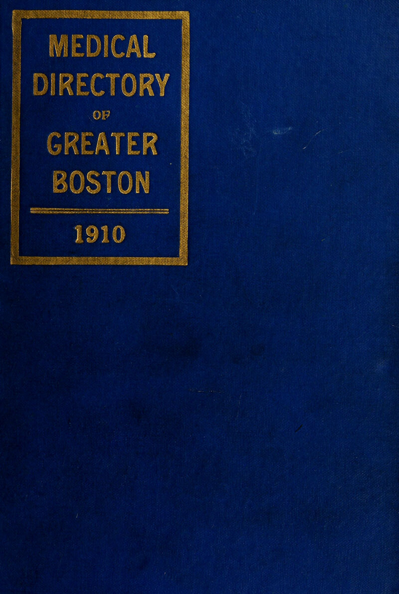 ■■i MEDICAL DIRECTORY ..OP GREATER BOSTON 1910