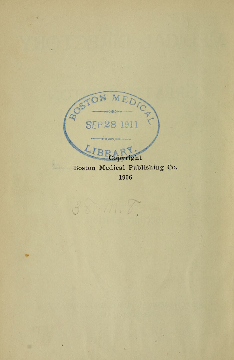 0^ Me^ SEP28 1911 Copyriglit Boston Medical Publishing Co.