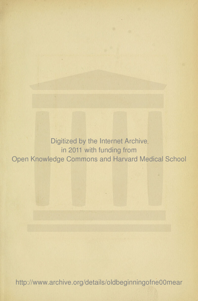 Digitized by the Internet Archive. in 2011 with funding from Open Knowledge Commons and Harvard Medical School http://www.archive.org/details/oldbeginningofneOOmear