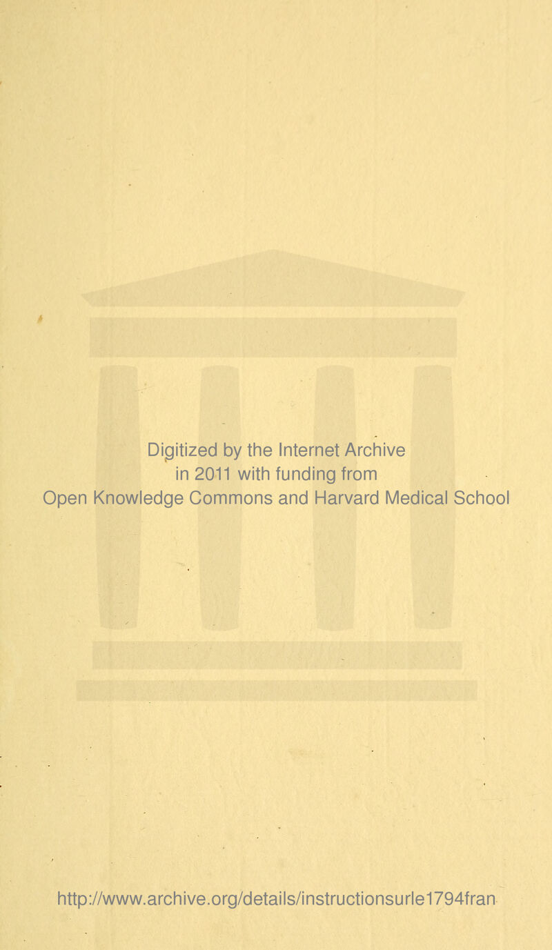 Digitized by the Internet Archive in 2011 witii funding from Open Knowledge Gommons and Harvard Médical School http://www.archive.org/details/instructionsurle1794fran