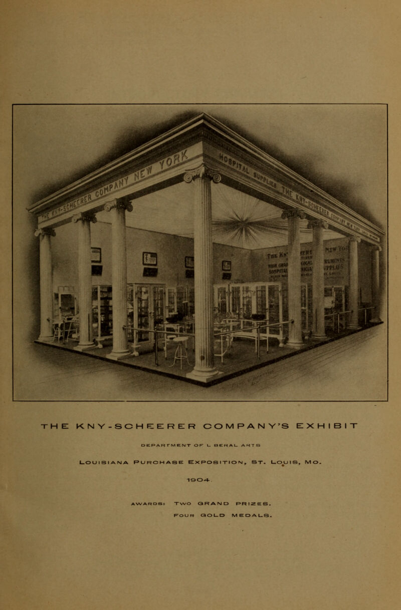 the: k n y - so h e: e: r e: r company's exhibit DEPARTMENT OF U BEHAL ARTS LOUISIANA PURCHASE EXPOSITION, ST. LOUIS, M O. kWARDS: TWO QRANO PRIZES. POUR QOL.D MEDALS.