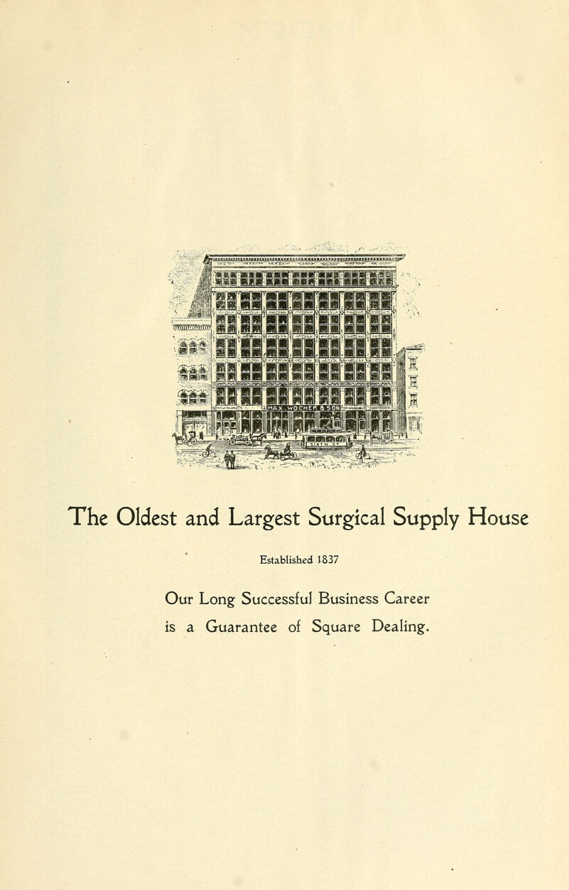 The Oldest and Largest Surgical Supply House Established 1837 Our Long Successful Business Career is a Guarantee of Square Dealing.