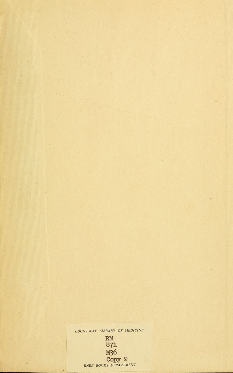 COUNT WAY LIBRARY OF MEDICINE RM 871 M36 Copy 2 RARE BOOKS DEPARTMENT