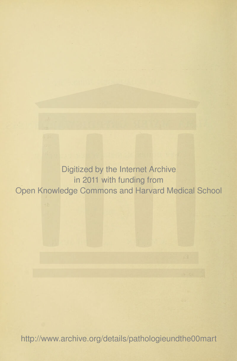 Digitized by the Internet Archive in 2011 with funding from Open Knowledge Commons and Harvard Medical School http://www.archive.org/details/pathologieundtheOOmart