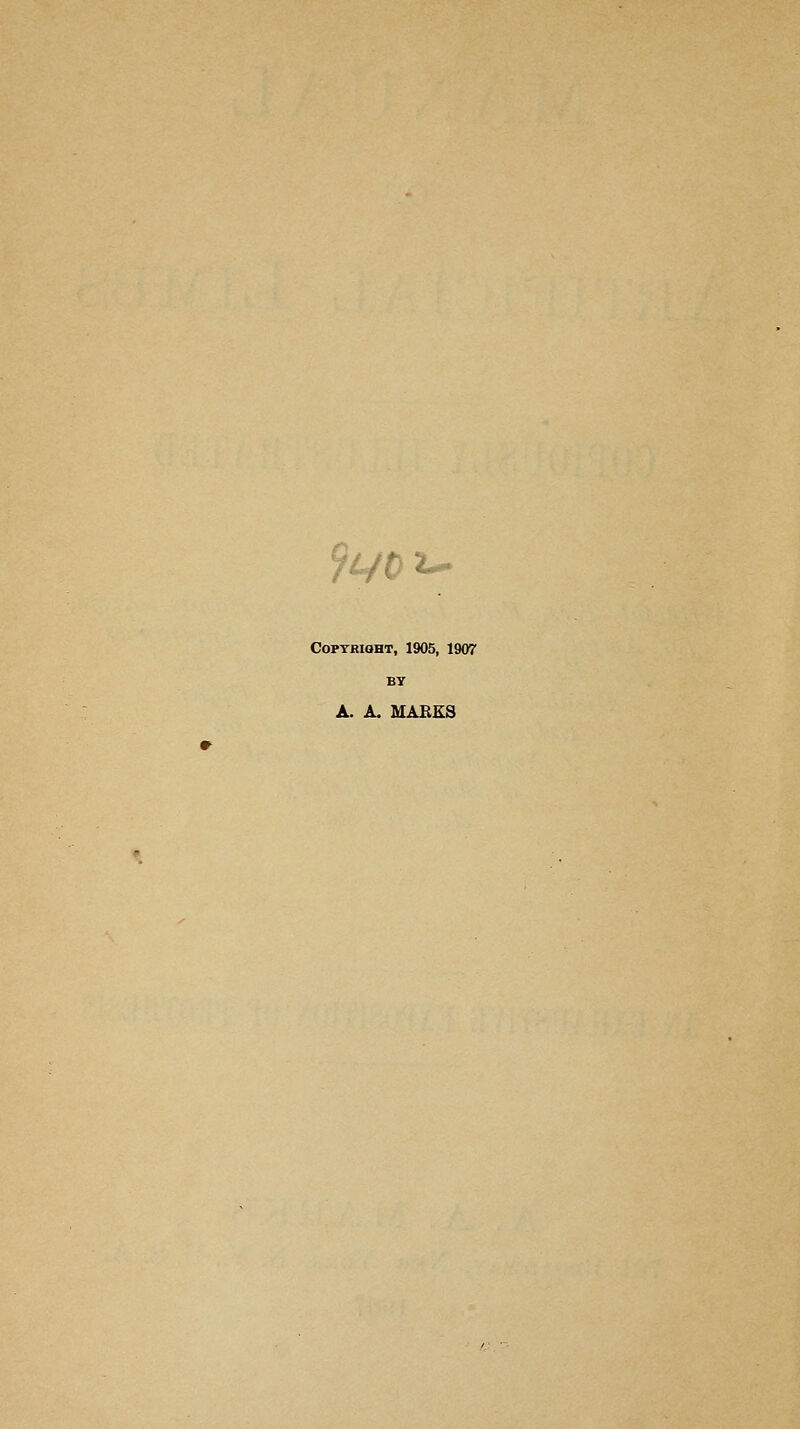 ^VCi- CoPTRiOHT, 1905, 1907 BT A. A. MABES