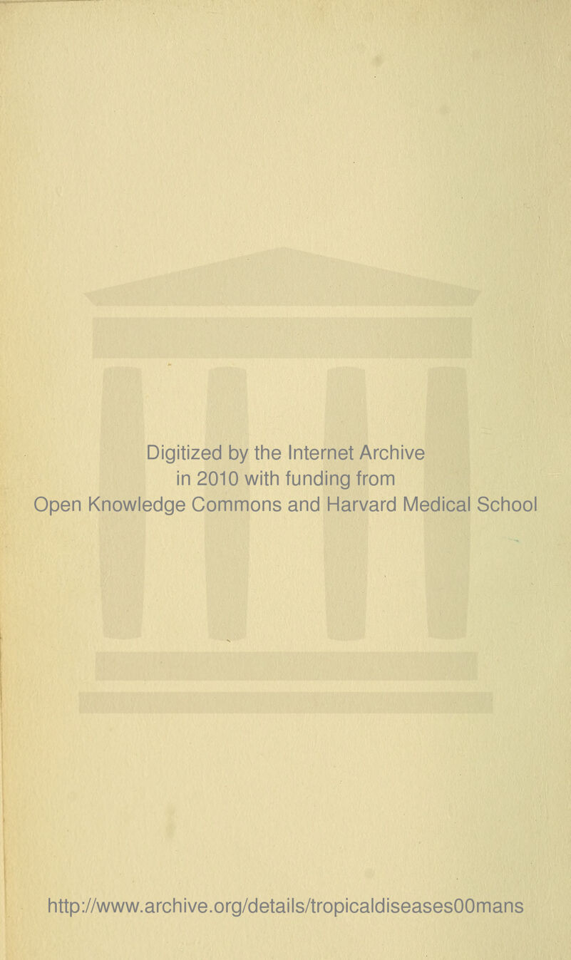 Digitized by the Internet Arciiive in 2010 with funding from Open Knowledge Commons and Harvard Medical School http://www.archive.org/details/tropicaldiseasesOOmans