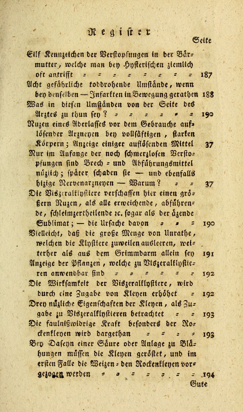 entt €Hf ^ermjelcpen ber SBerffepfungen In bei' 55^ mufter, roeld)e man bei) $n{terifd)en §iemlid) Oft aiTtCifft rr-rr-rrl87 9Jd)t gefährliche fobbroftenbe Umffclnbe, wenn beo benftflften — ^nfarfren in SÖeroegung geraten 18S SBa3 in btsfen Umfiänben t>on ber ©eite be$ 2lr$teg |u tl>un fco ? - - - - * - 190 3?u$en ein«3 ^bcrlaffcö »or bem ©ebrauefte auf» liSfenber 2lrjnei)en bei) öoHfäftfgen , tfarfen Körpern', Sinnige einiger auffäfenben Mittel 37 fftur im anfange ber nod) fdjmerjlofen Sserfto- pfungen fmb Sred) - unb 2lbfubrung$mittel mSjlicfc; fpäter fdjaben ff« — unb ebenfalls pijige Sfteröenarjnenen — SBarum? - - 37 £)ie aJi$j?rafflpjHcre r»erfd)afen ^l«t einen grßr fern 3^ujen, als alle erroeicfyenbe, abfiSfjren- be, fd)leim$erff)eilenbe je. fogar al0 ber ctjenbe ©ublimaf; — bie Urfacße bat>on * * = 190 %$UMdtf, ba§ bie gro§e SQJenge öon Unraflje, welchen bie filnfffere |urc>eilen ausleeren, rt?el- . terr>er alä an$ bem ©rimmbarm allein fei) 191 3Jnjetge ber ^flanjen , welche ju 2>j$|eralfh)ftle- ren anwenbbar finb = s s = - r 192 £>ie SSirffamfeit ber 23ii?$eralf Infilere, wirb burd) eine Angabe »on Plenen erbtet - 192 2>re») nüäUtfje €igenfd)aften ber Plenen, alg Zu- gabe ju SSi^eralflnitieren befrachtet * - 193 £)ie faulnfei&nge 5?raft bcfonberS ber DCo- efenflenen wptrb bargetr)an - - : * 193 35e$ «Safeon einer ©cture ober Slnfage $u 3515- r)ungen muffen bie Plenen gerdflef, unb tm erften gafle bie SBetjen * ben Stocfenflenen fcor* siiogtn werben * • ■ ':? - . * . - - .194 ©uf«