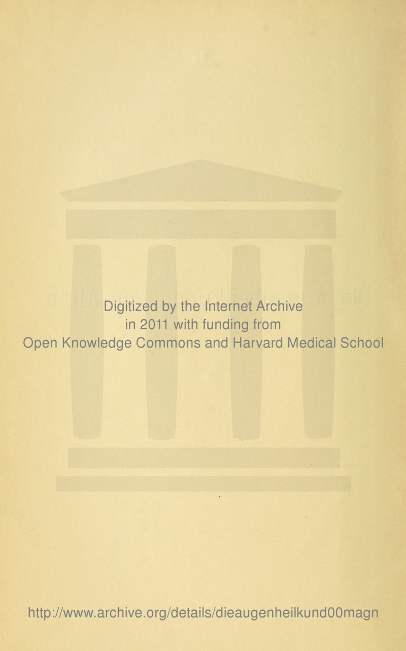 Digitized by the Internet Archive in 2011 with funding from Open Knowledge Commons and Harvard Medical School http://www.archive.org/details/dieaugenheilkundOOmagn