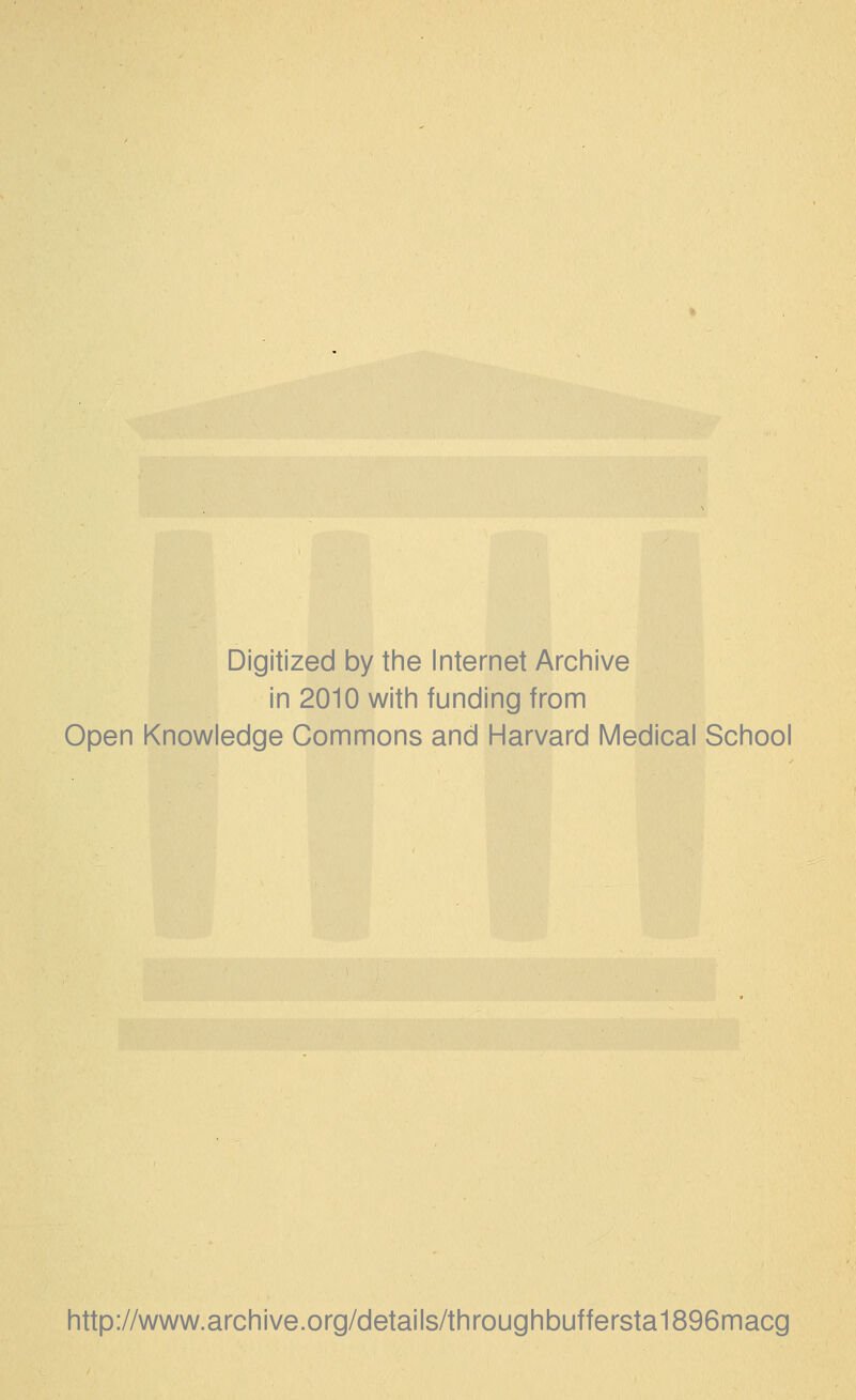 Digitized by the Internet Archive in 2010 with funding from Open Knowledge Commons and Harvard Medical School http://www.archive.org/details/throughbuffersta1896macg