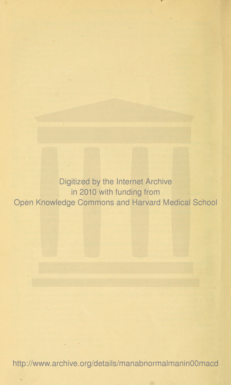 Digitized by the Internet Archive in 2010 with funding from Open Knowledge Commons and Harvard Medical School http://www.archive.org/details/manabnormalmaninOOmacd