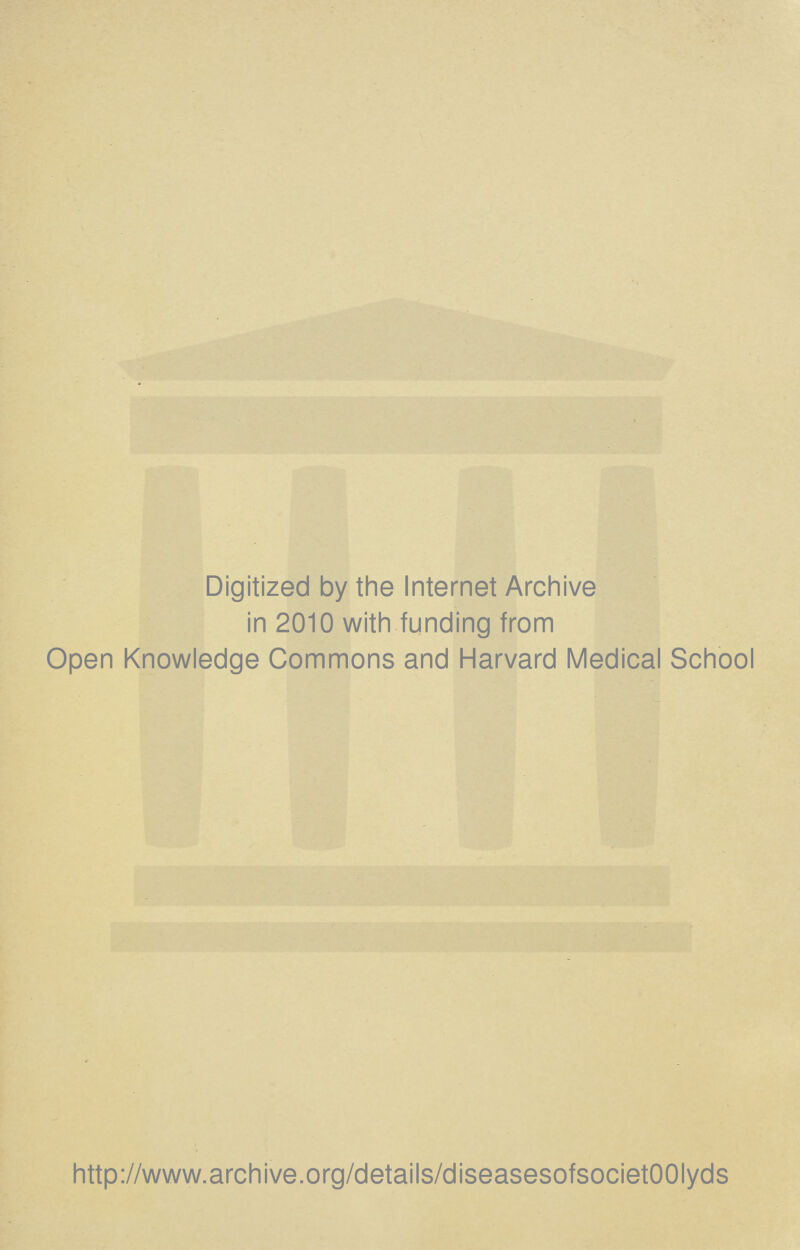 Digitized by the Internet Archive in 2010 with funding from Open Knowledge Commons and Harvard Medical School http://www.archive.org/details/diseasesofsocietOOIyds