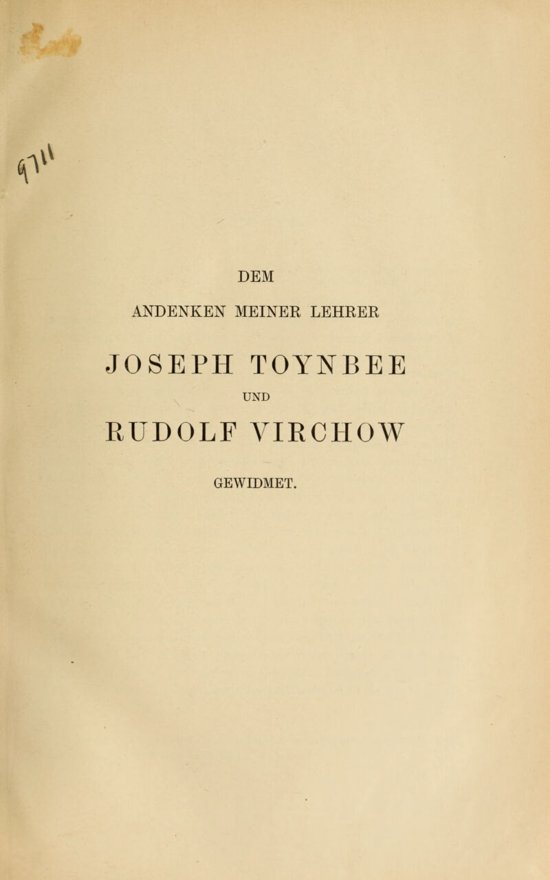 0* DEM ANDENKEN MEINER LEHRER JOSEPH TOYNBEE UND RUDOLF VIRCHOW GEWIDMET.