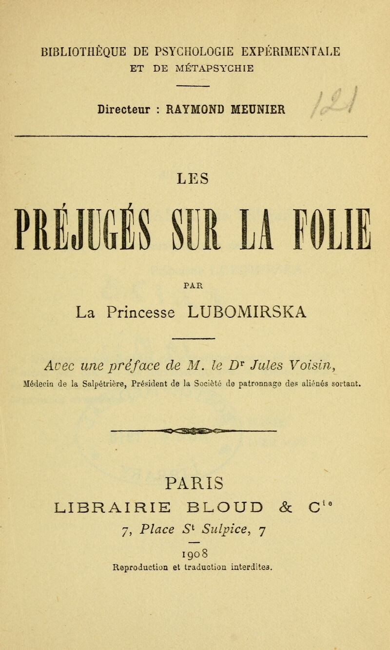 ET DE MÉTAPSYCHIE Directeur : RAYMOND MEUNIER LES PRIJIIGIS 8 PAR La Princesse LUBOMIRSKA Avec une préface de M. le D^ Jules Voisin, Médecia de la Salpétrière, Président de la Société de patronnage des aliénés sortant. PARIS LIBRAIRIE BLOUD & C'^ 7, Place S^ Sulpice, 7 1908 ReproductiûQ et traductiou iaterditea.