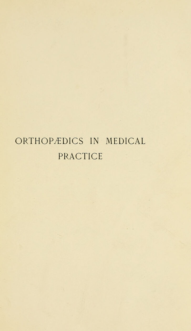 ORTHOPEDICS IN MEDICAL PRACTICE