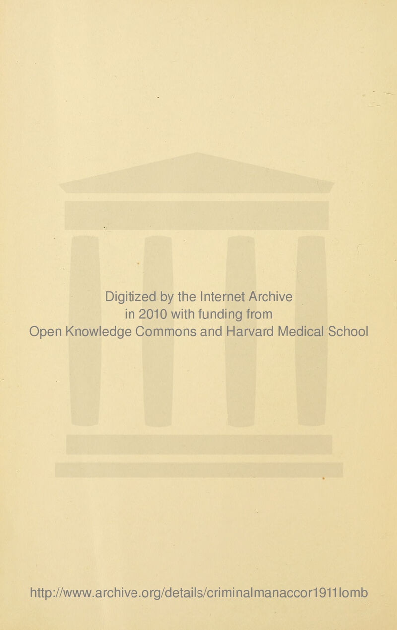 Digitized by the Internet Archive in 2010 with funding from Open Knowledge Commons and Harvard Medical School http://www.archive.org/details/criminalmanaccor1911lomb