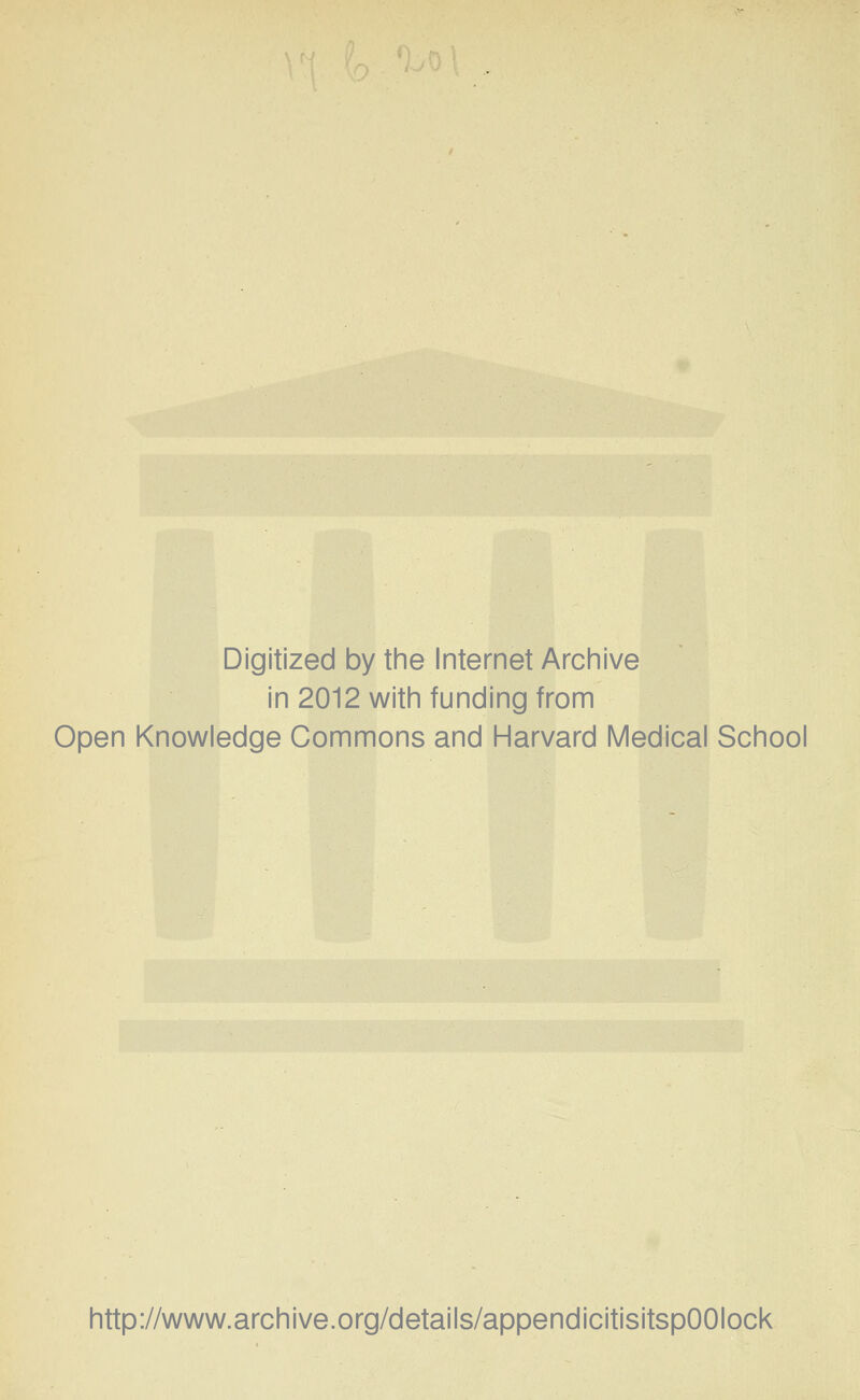 Digitized by the Internet Archive in 2012 with funding from Open Knowledge Commons and Harvard Medical School http://www.archive.org/details/appendicitisitspOOIock