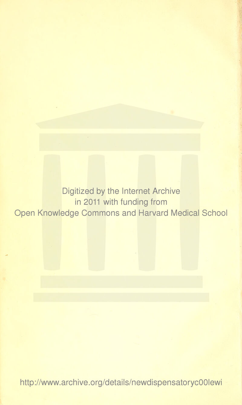 Digitized by the Internet Arciiive in 2011 with funding from Open Knowledge Commons and Harvard Medical School http://www.archive.org/details/newdispensatorycOOIewi