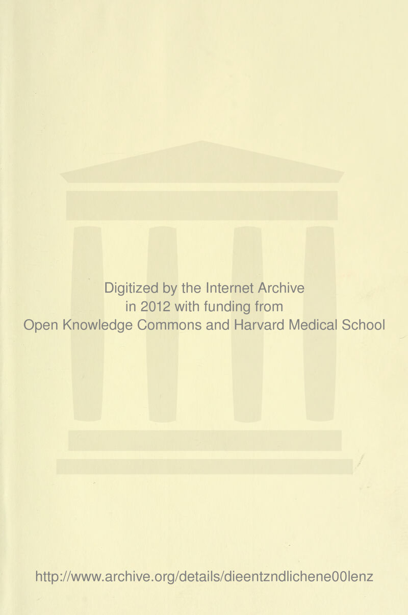 Digitized by the Internet Archive in 2012 with funding from Open Knowledge Commons and Harvard Medical School http://www.archive.org/details/dieentzndlicheneOOIenz