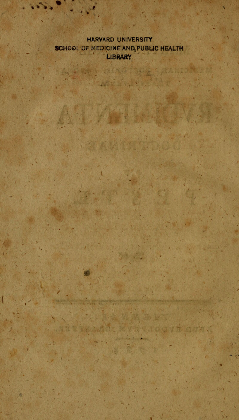 HARVARD UNIVERSITY SCHGGL Or MEDICINE AND^PUBUC HEALTH UBRAKY