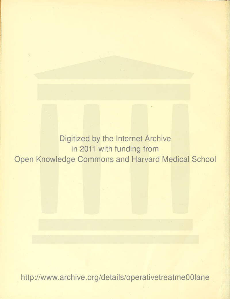 Digitized by the Internet Archive in 2011 with funding from Open Knowledge Commons and Harvard Medical School http://www.archive.org/details/operativetreatmeOOIane