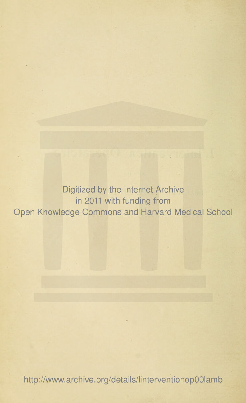 Digitized by the Internet Archive in 2011 with funding from Open Knowledge Gommons and Harvard Médical School http://www.archive.org/details/linterventionopOOIamb