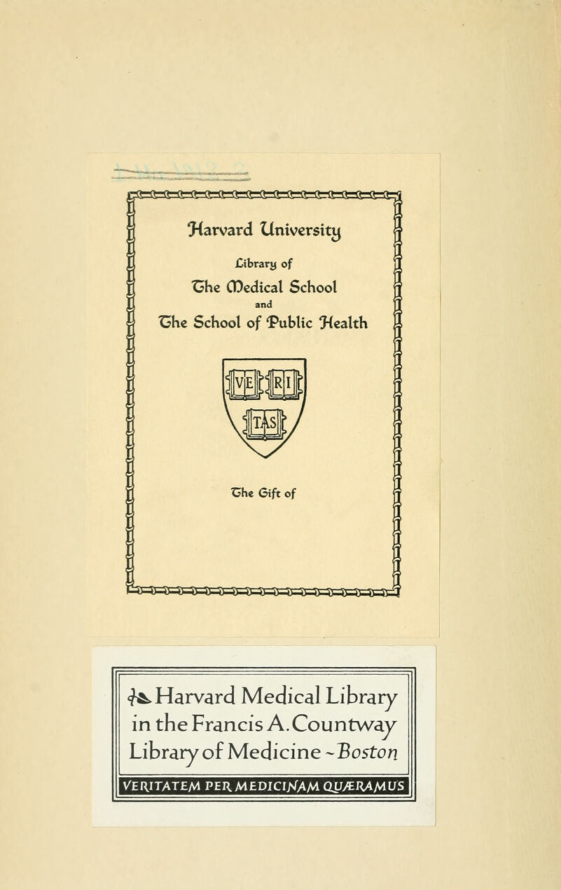 <fA. Harvard Medical Library in the Francis A. Countway Library of Medicine ~ Boston VERITATEM PERMEDICI>/AM dUMKAMiJS